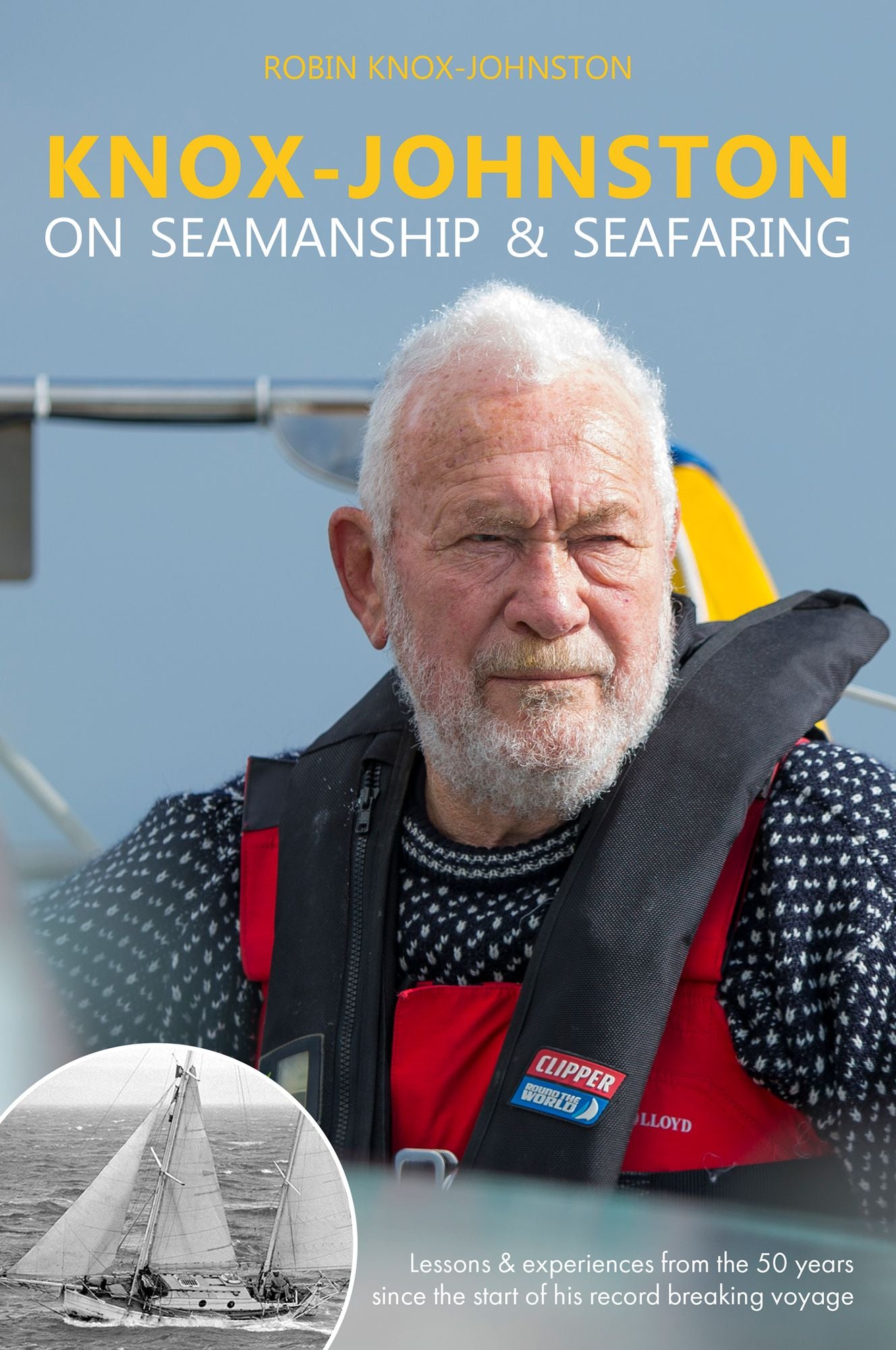 Knox-Johnston on Seamanship & Seafaring: Lessons & experiences from the 50 years since the start of his record-breaking voyage
