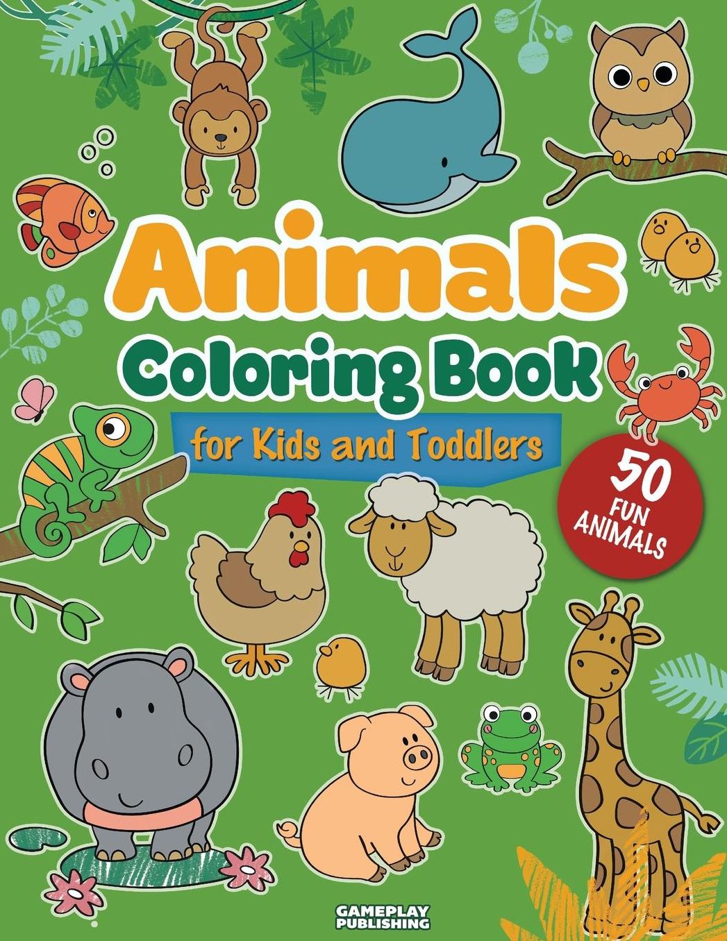 Animals Coloring Book For Kids and Toddlers: 50 Different Animals Including Farm Animals, Jungle Animals, Woodland Animals and Sea Animals (Jumbo Activity Book for Kids Ages 2-4, 4-8, Boys and Girls, Fun Early Learning)