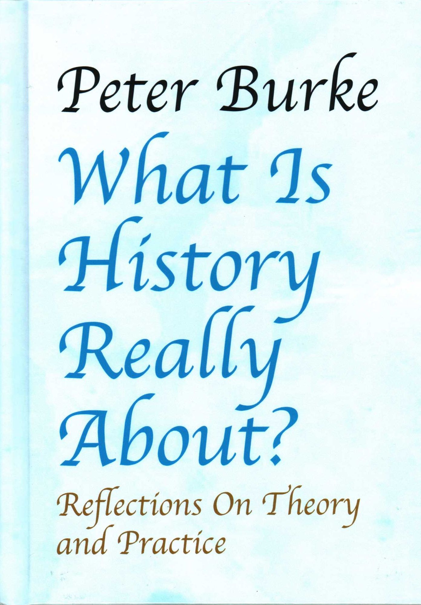 What is History Really About?:: Reflections On Theory and PracticeReflections On Theory and Practice