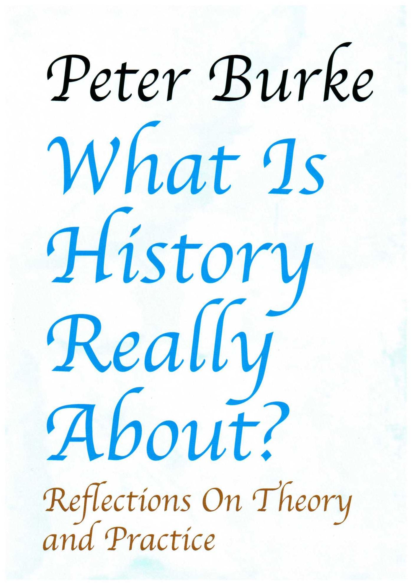 What is History Really About?:: Reflections On Theory and PracticeReflections On Theory and Practice