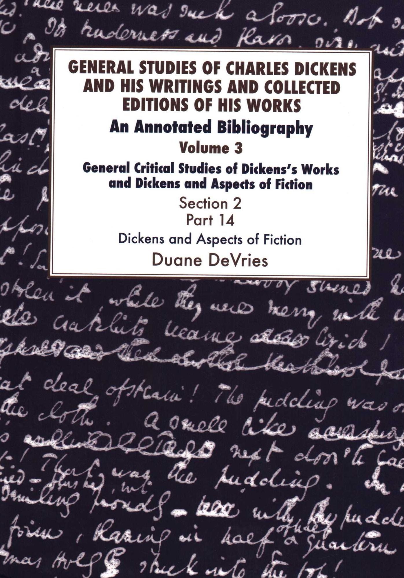 General Studies of Charles Dickens and His Writings and Collected Editions of His Works, General Critical Studies of Dickens's Works and Dickens and Aspects of Fiction. 3 Part 2: An Annotated Bibliography