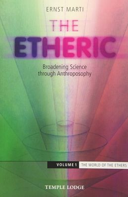 The Etheric: Broadening Science Through Anthroposophy 1