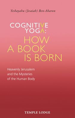 Cognitive Yoga - How a Book Is Born: Heavenly Jerusalem and the Mysteries of the Human Body