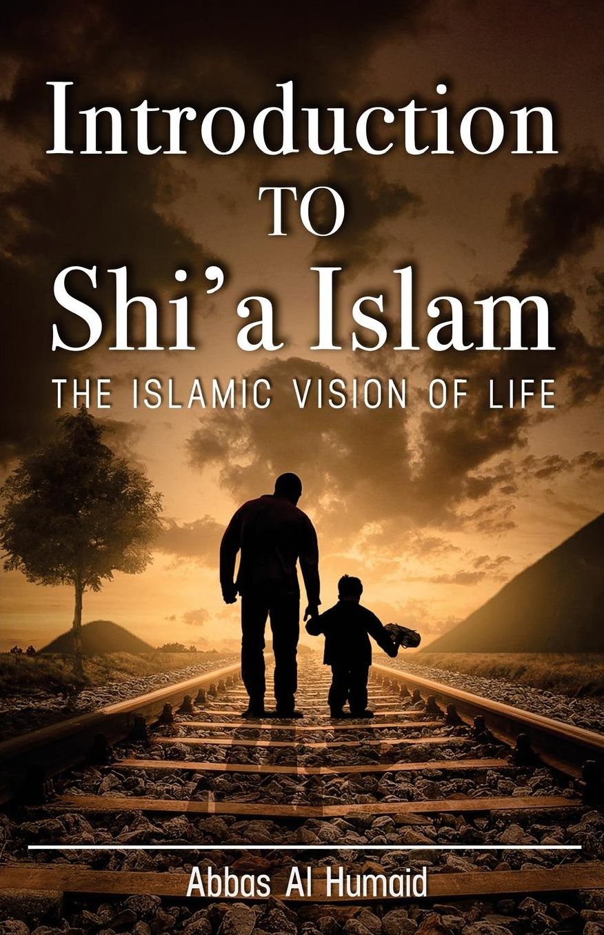 Introduction to Shi'a Islam: The Islamic Vision of Life
