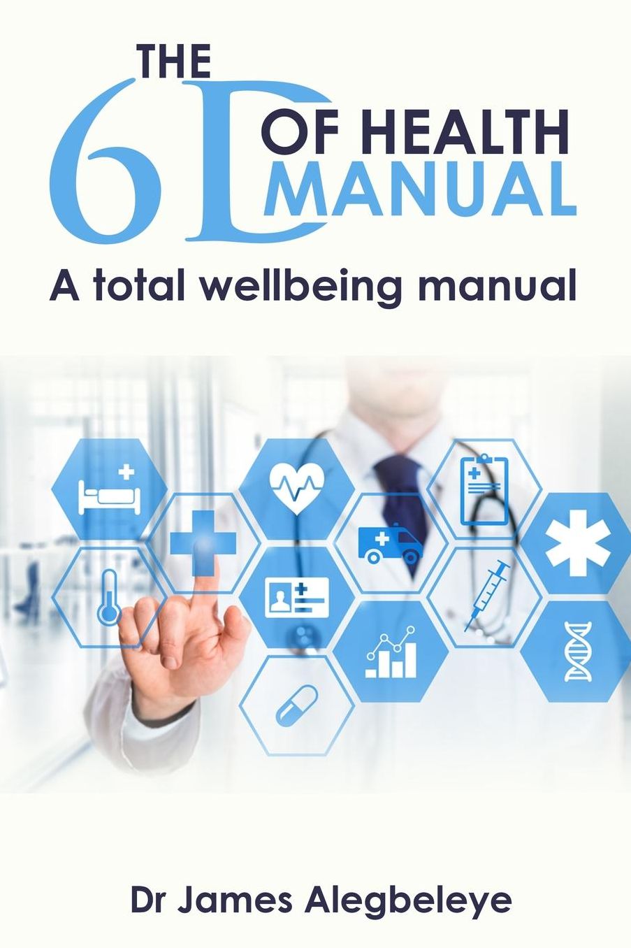 THE 6D OF HEALTH MANUAL: A total wellbeing manual