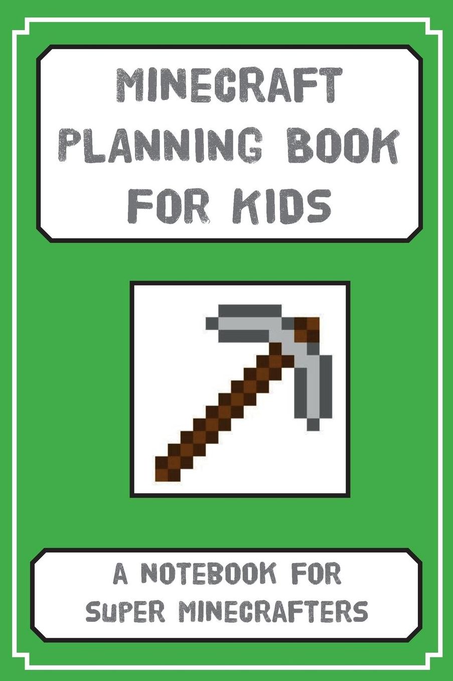 Minecraft Planning Book for Kids: a notebook for budding Minecrafters