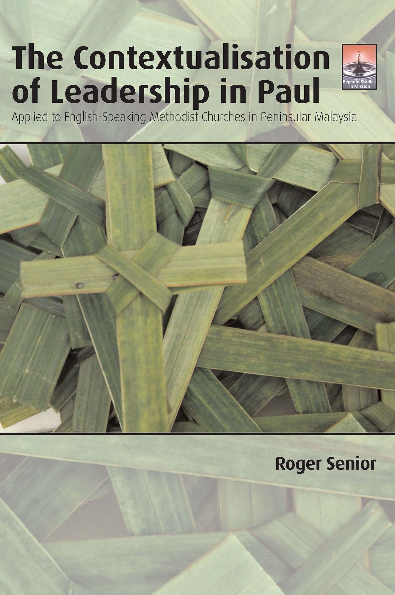 The Contextualisation of Leadership in Paul: Applied to English-Speaking Methodist Churches in Peninsular Malaysia
