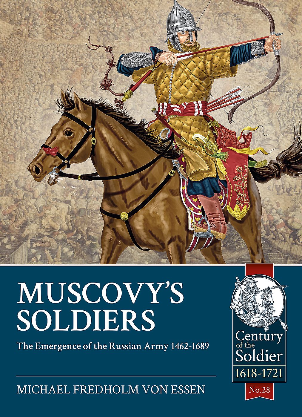 Muscovy's Soldiers: The Emergence of the Russian Army 1462-1689