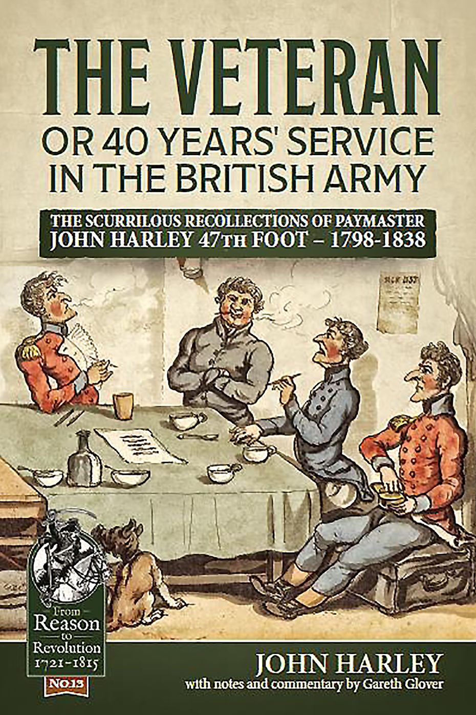 The Veteran or 40 Years' Service in the British Army: The Scurrilous Journal of Paymaster John Harley 47th Foot - 1798-1838