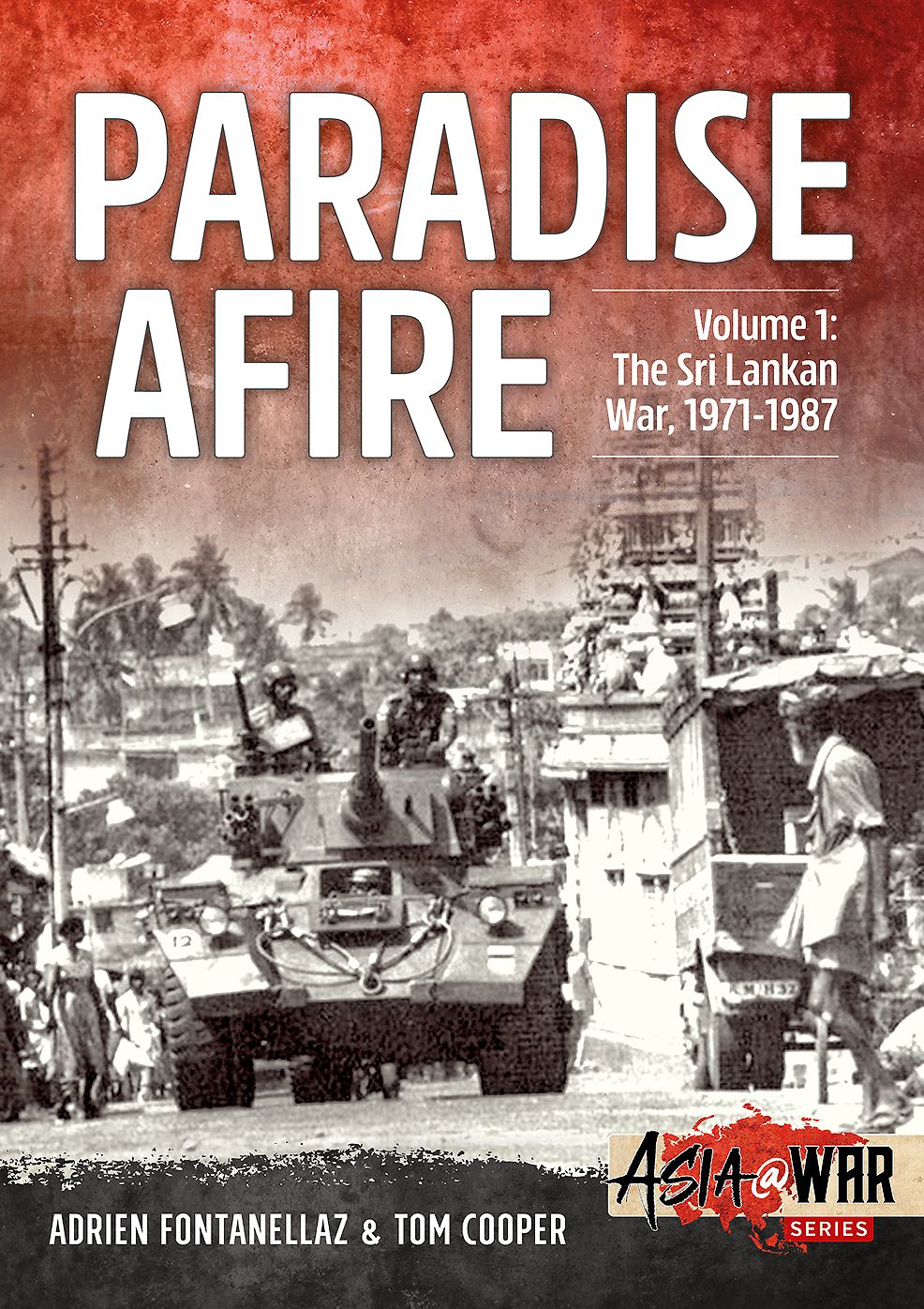 Paradise Afire. Volume 1: The Sri Lankan War, 1971-1987