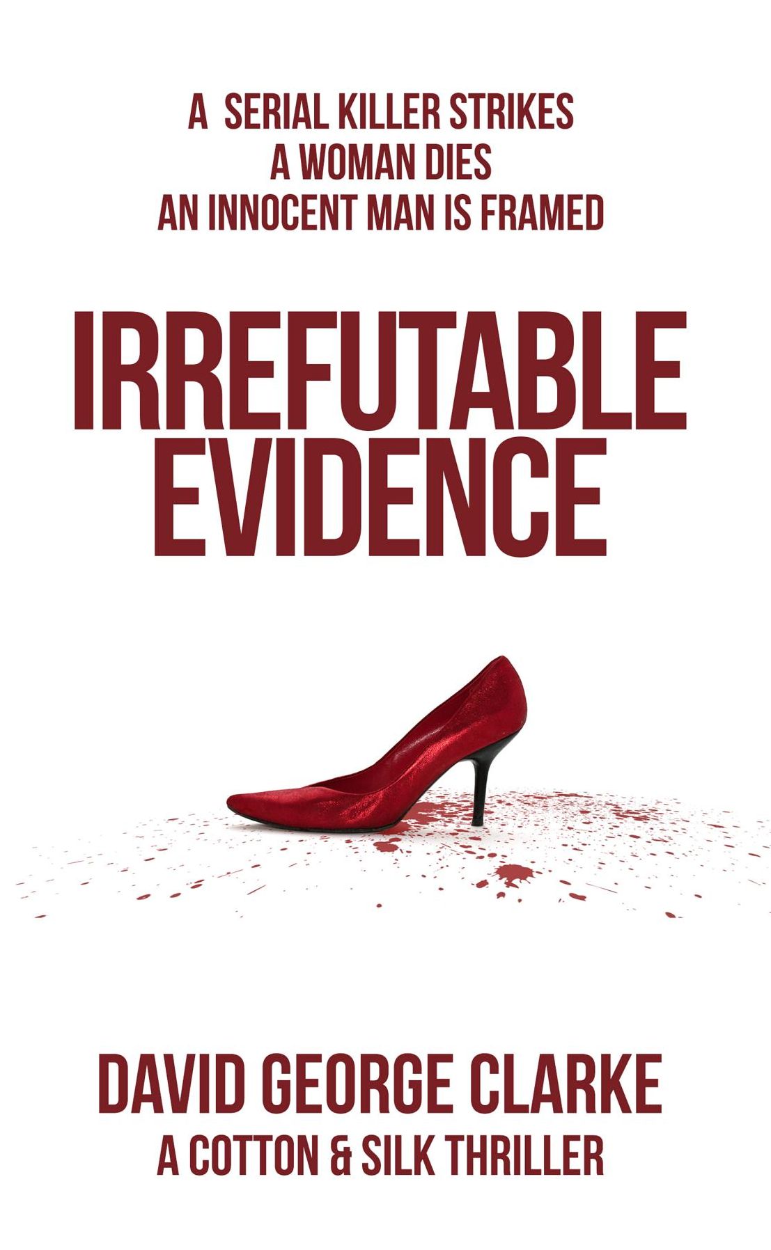 Irrefutable Evidence: A Cotton & Silk Thriller