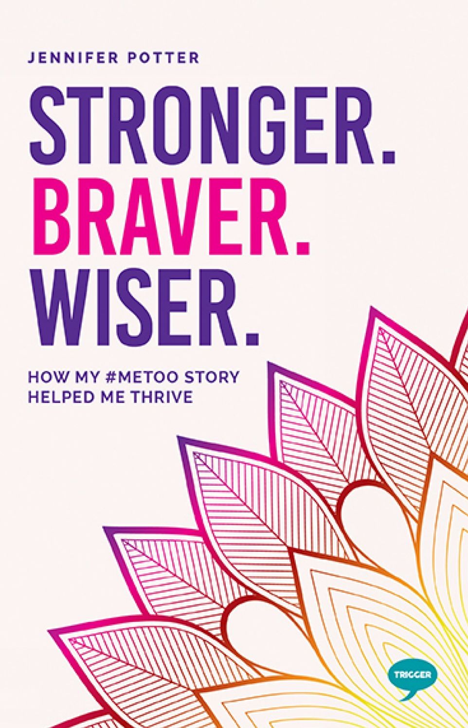 Stronger. Braver. Wiser: How My #metoo Story Helped Me Thrive
