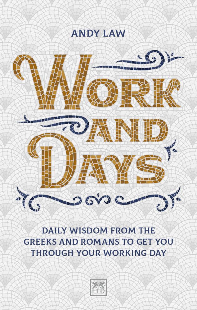 Work and Days: Daily Wisdom from the Greeks and Romans to Get You Through Your Working Day