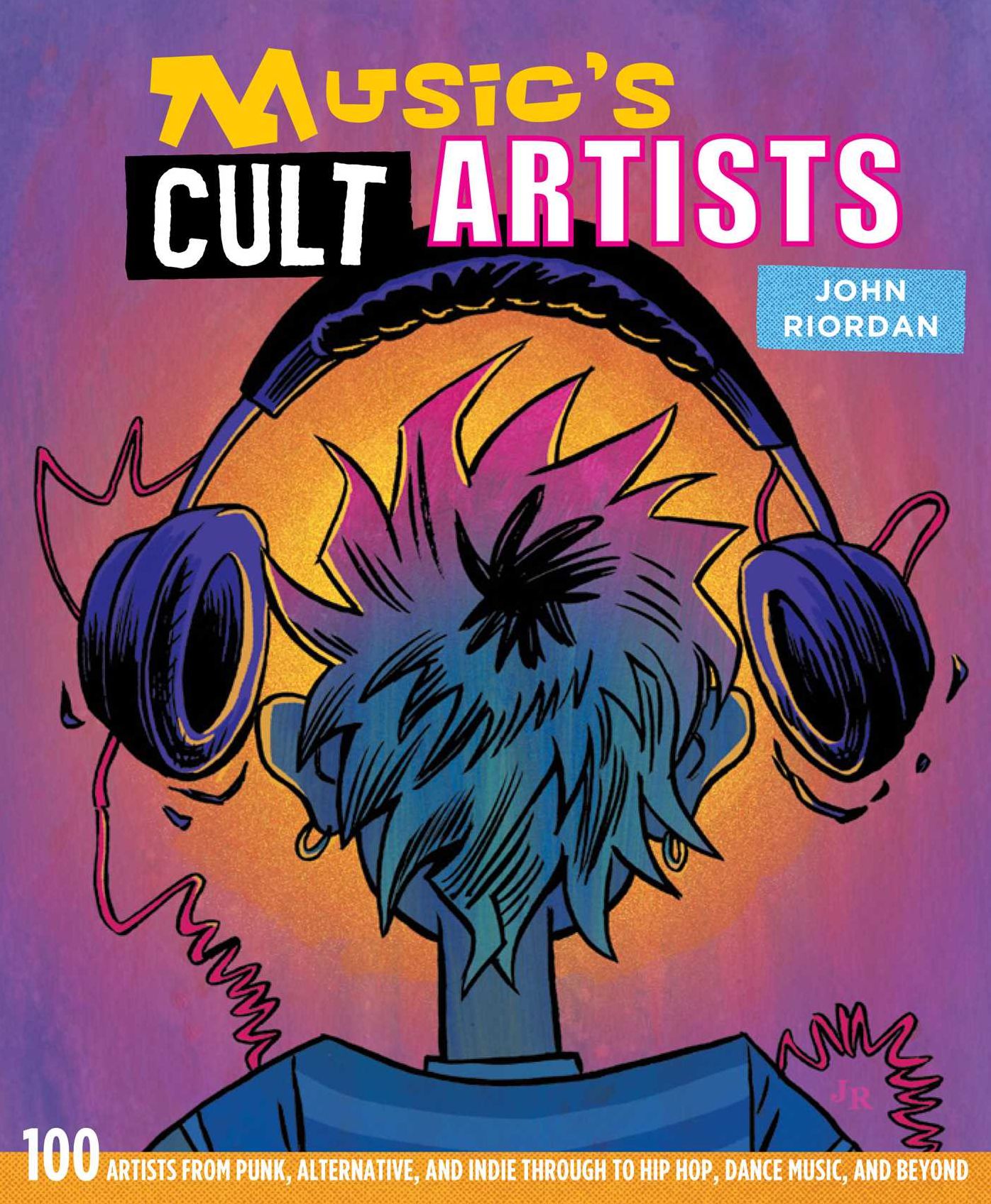 A Guide to Music's Cult Artists: 100 artists from punk, alternative, and indie through to hip hop, dance music, and beyond