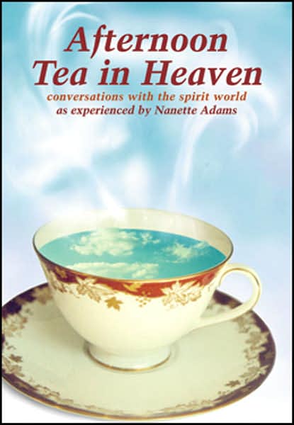 Afternoon Tea in Heaven: Conversations with the Spirit World