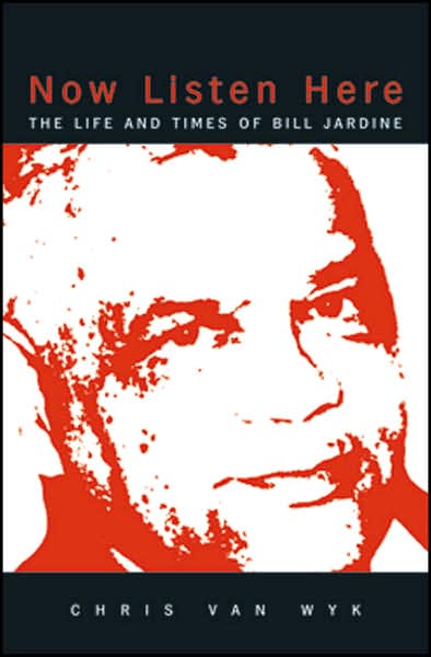 Now Listen Here: The Life and Times of Bill Jardine