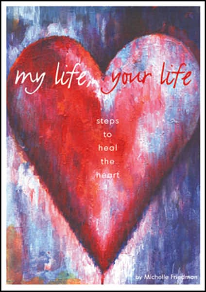 My Life, Your Life: Steps to Heal the Heart