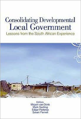 Consolidating Developmental Local Government: Lessons from the South African Experience