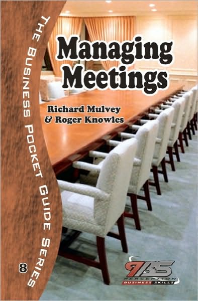 Managing Meetings: Reduce the Time and Increase the Efficiency of the Meetings You Have to Organise.