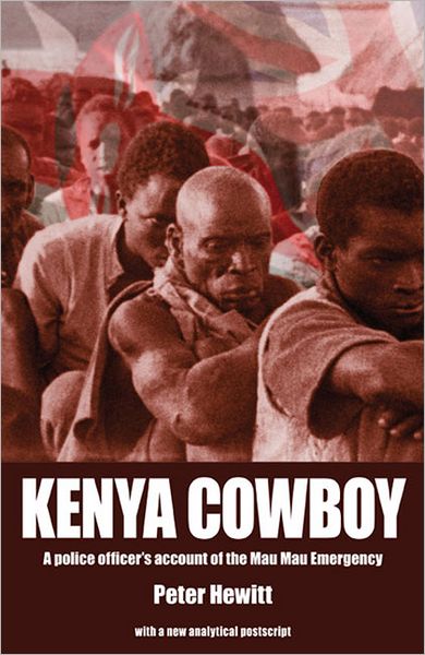 Kenya Cowboy: A Police Officer's Account of the Mau Mau Emergency