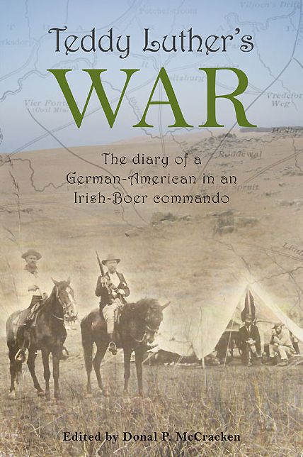 Teddy Luther's War: The Diary of a German-American in an Irish-Boer Commando