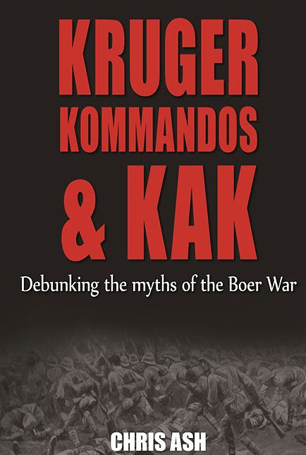 Kruger, Kommandos and Kak: Debunking the Myths of the Boer War