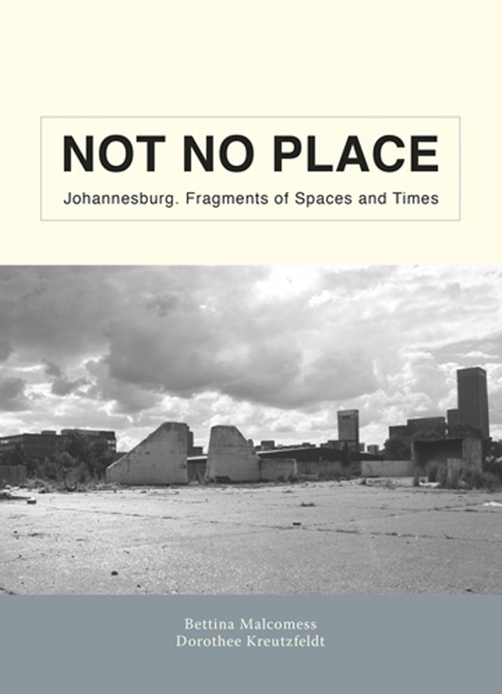Not No Place: Johannesburg. Spaces and Fragments of Time
