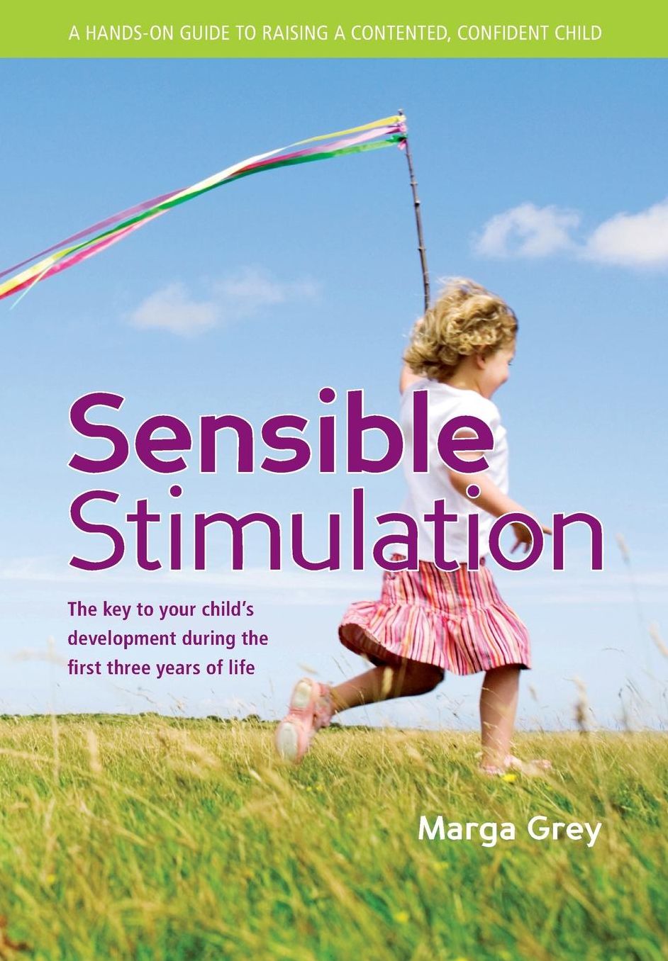Sensible Stimulation: The Key to Your Child's Development During the First Three Years of Life