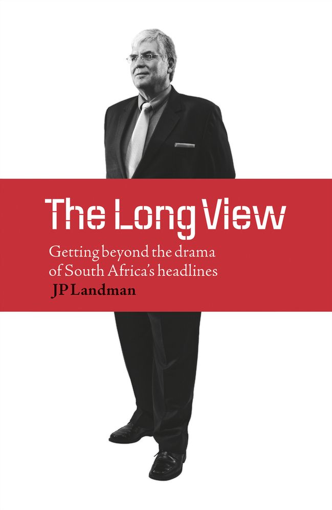 The Long View: Getting Beyond the Drama of South Africa's Headlines