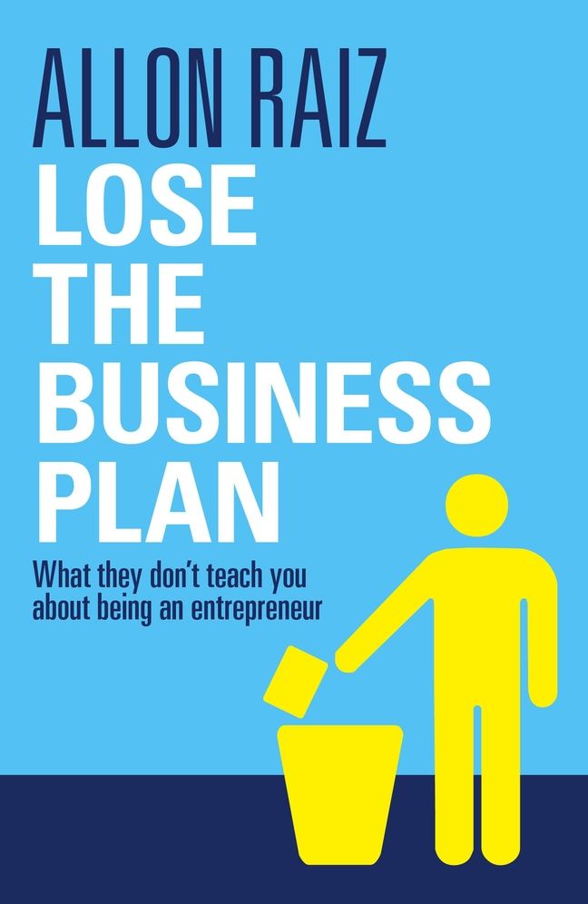 Lose the Business Plan: What They Don't Tell You About Being an Entrepreneur