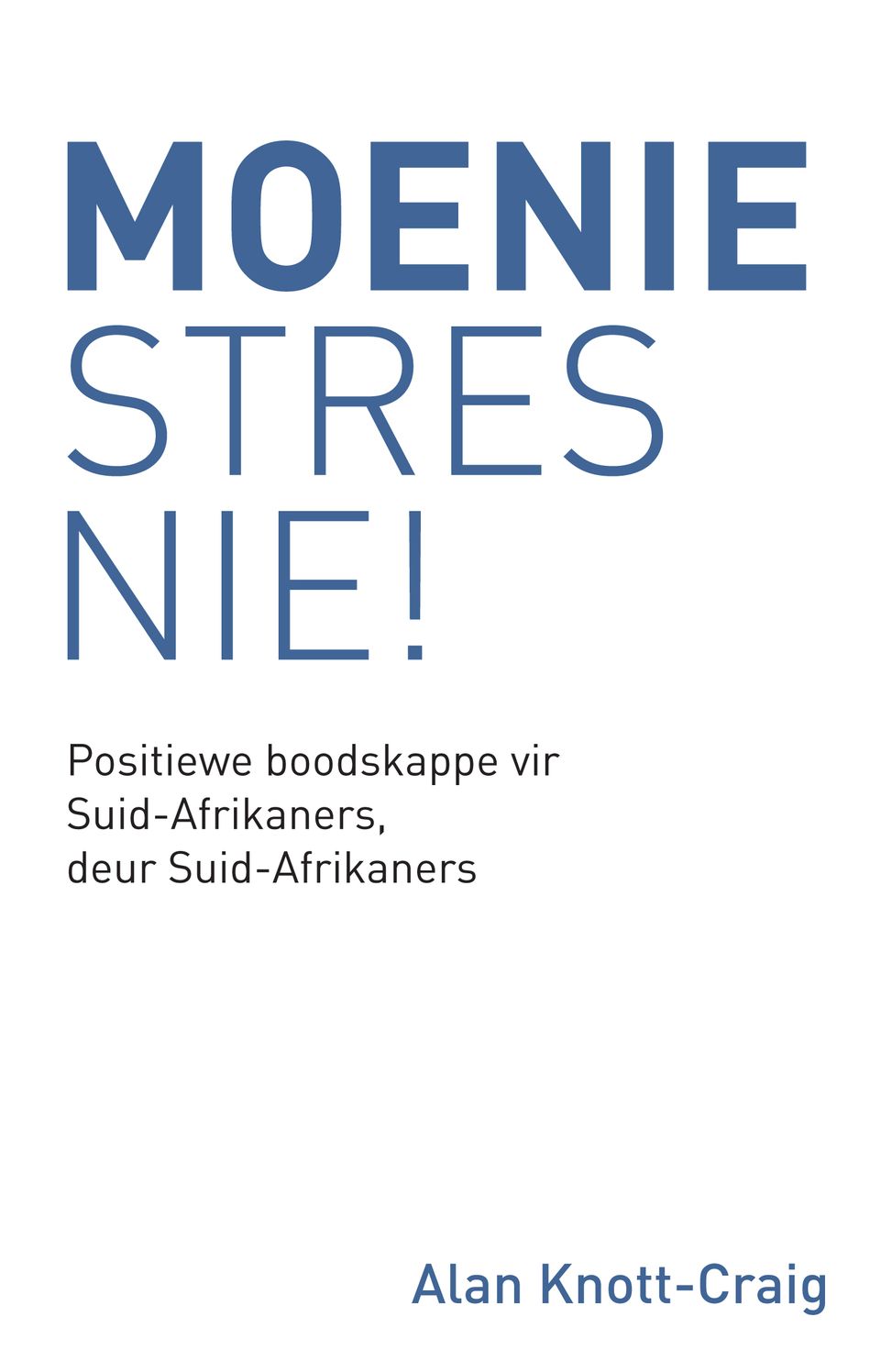 Moenie Stres Nie!: Positiewe boodskappe vir Suid-Afrikaners, deur Suid-Afrikaners