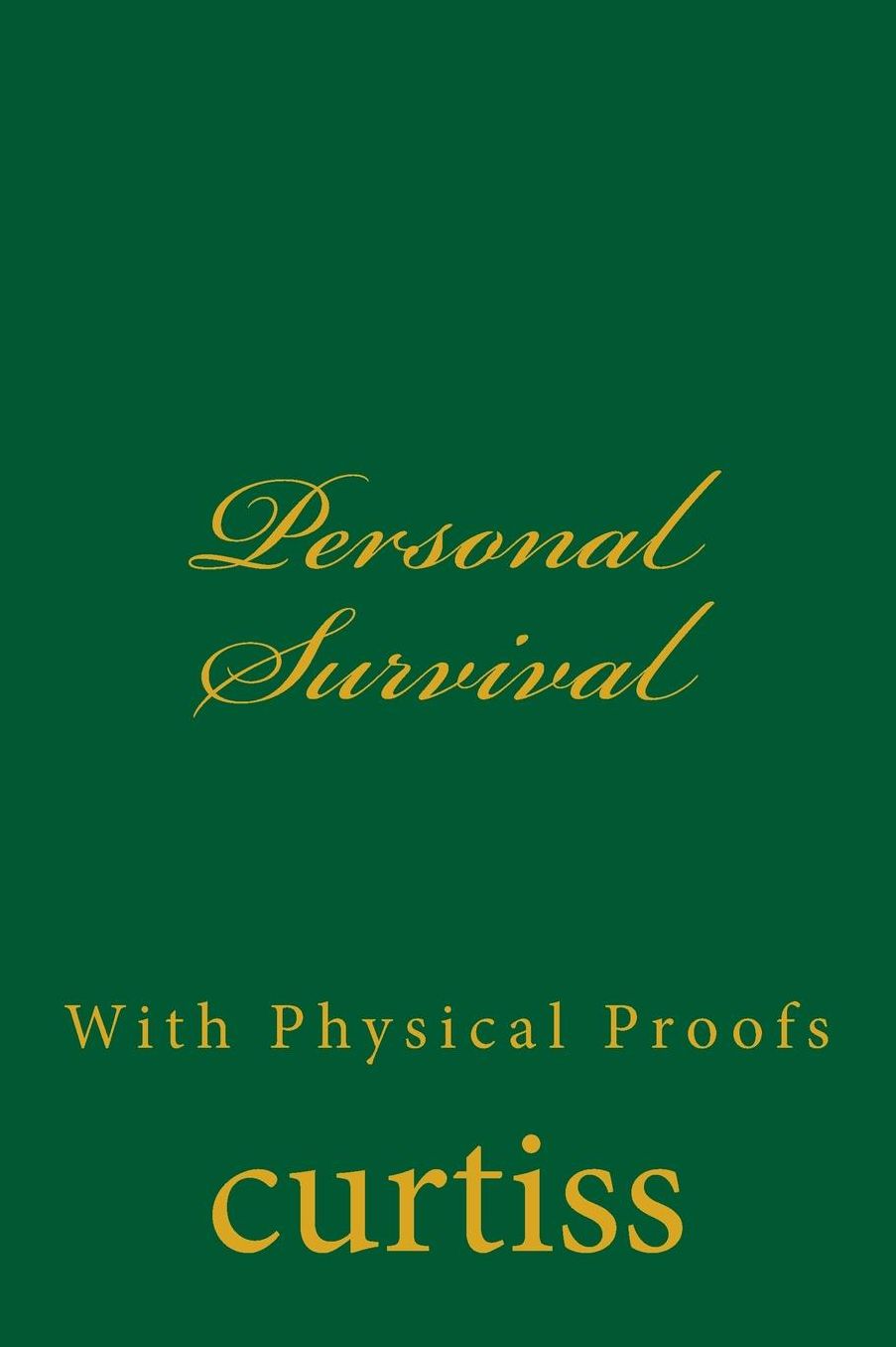 Personal Survival: With Physical Proofs