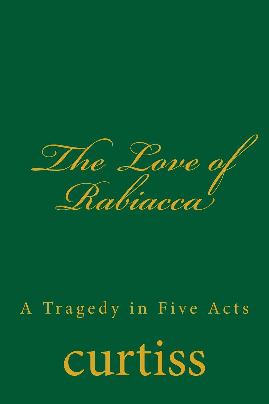 The Love of Rabiacca: A Tragedy in Five Acts