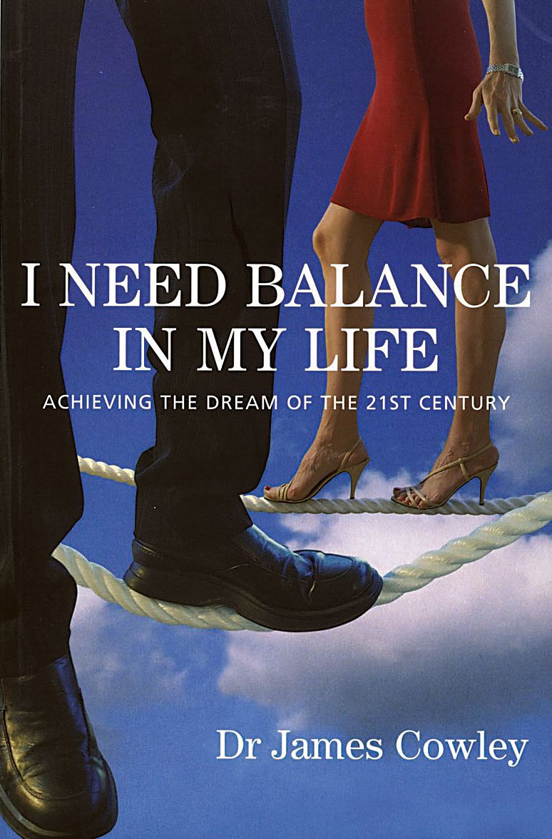 I Need Balance in My Life: Achieving the Dream of the 21st Century