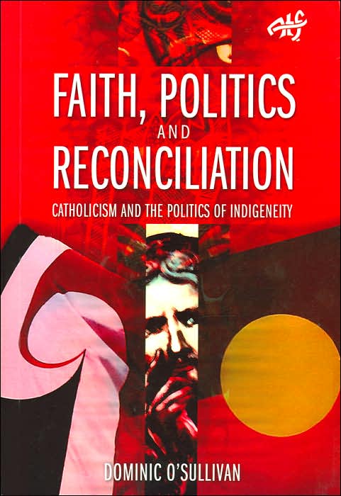 Faith Politics and Reconciliation: Catholicism and the Politics of Indigeneity