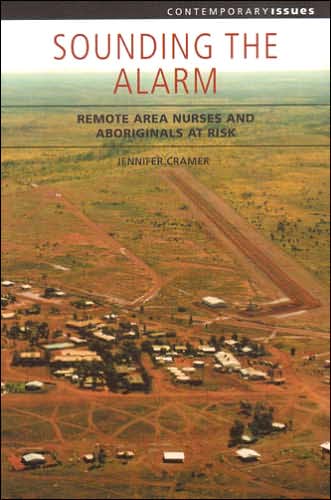 Sounding the Alarm: Remote Area Nurses and Aboriginals at Risk (Contemporary Issues Series)
