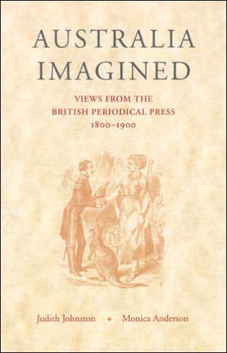 Australia Imagined: Views from the British Periodical Press 1800-1900