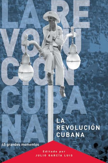 La Revolucion Cubana: 45 grandes momentos