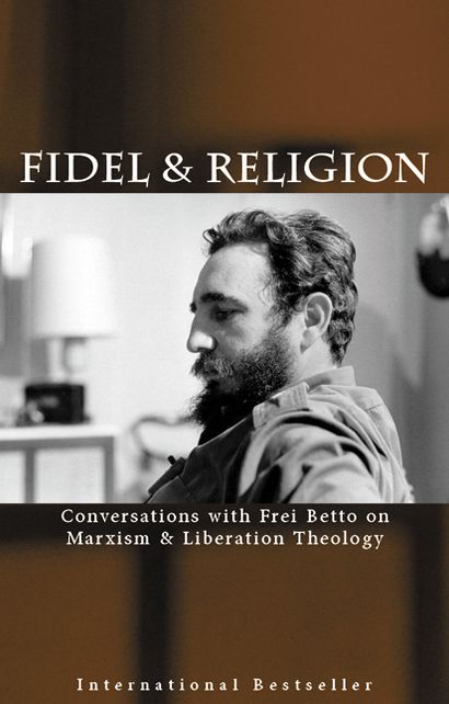 Fidel and Religion: Conversations with Frei Betto on Marxism and Liberation Theology