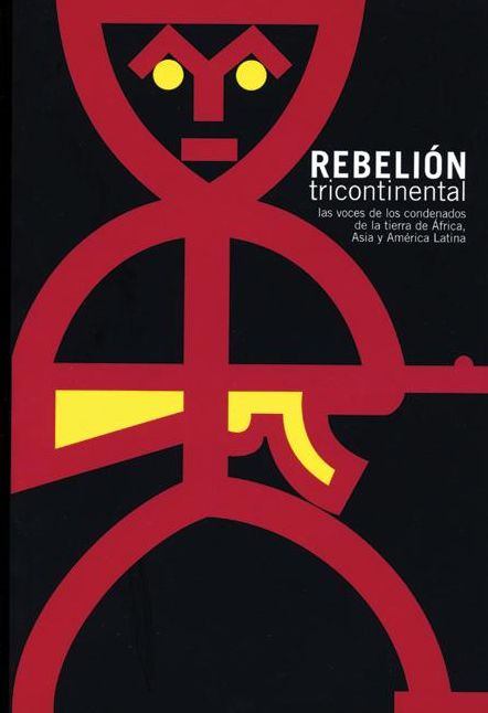 Rebelion Tricontinental: Voces de los condenados de la tierra de Asia, Africa y America Latina