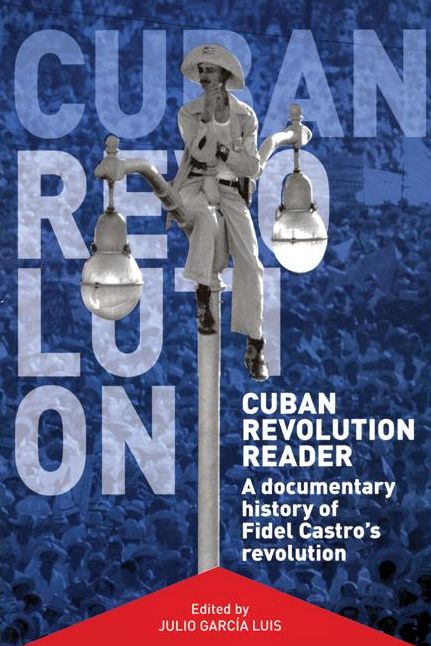 Cuban Revolution Reader: A Documentary History of Key Moments in Fidel Castro's Revolution