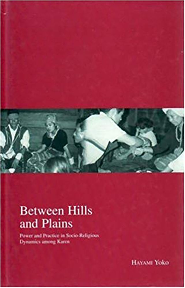 Between Hills and Plains (Kyoto Area Studies on Asia Series): Power and Practice in Socio-Religious Dynamics among Karen