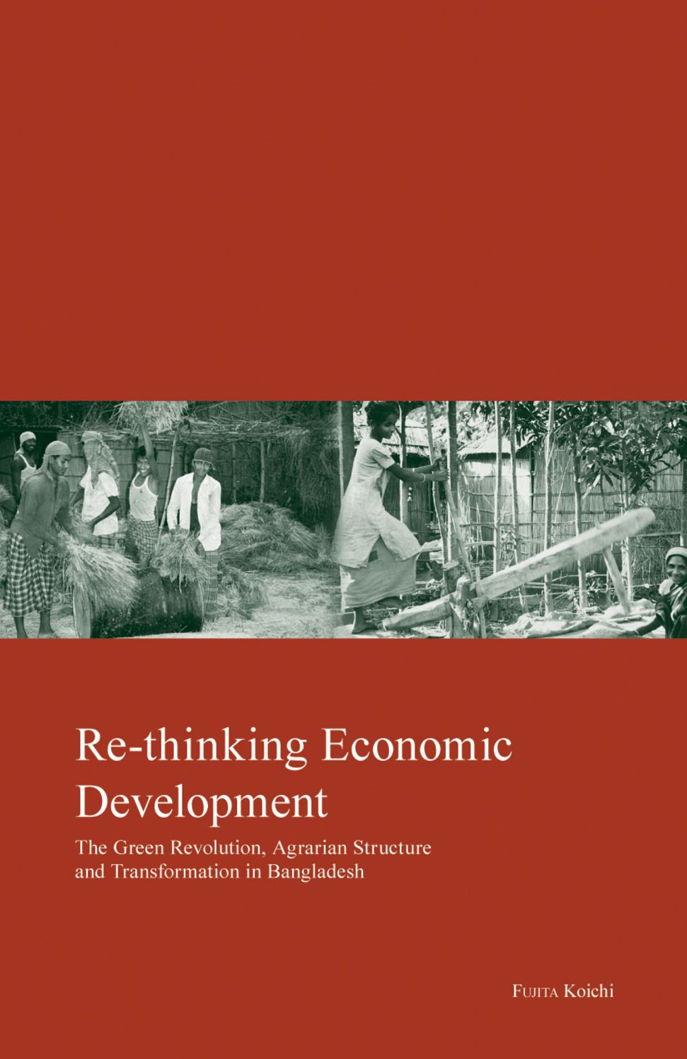 Re-Thinking Economic Development: The Green Revolution, Agrarian Structure and Transformation in Bangladesh