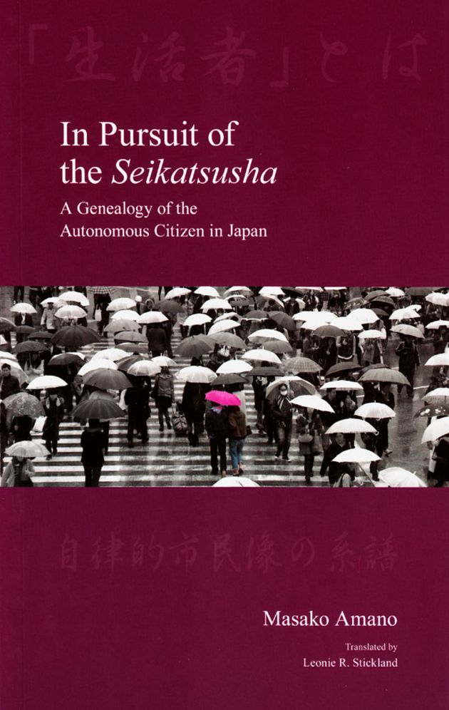 In Pursuit of the Seikatsusha: A Genealogy of the Autonomous Citizen in Japan