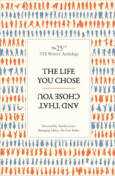Uts Writers' Anthology 2011: The Life You Chose and That Chose You