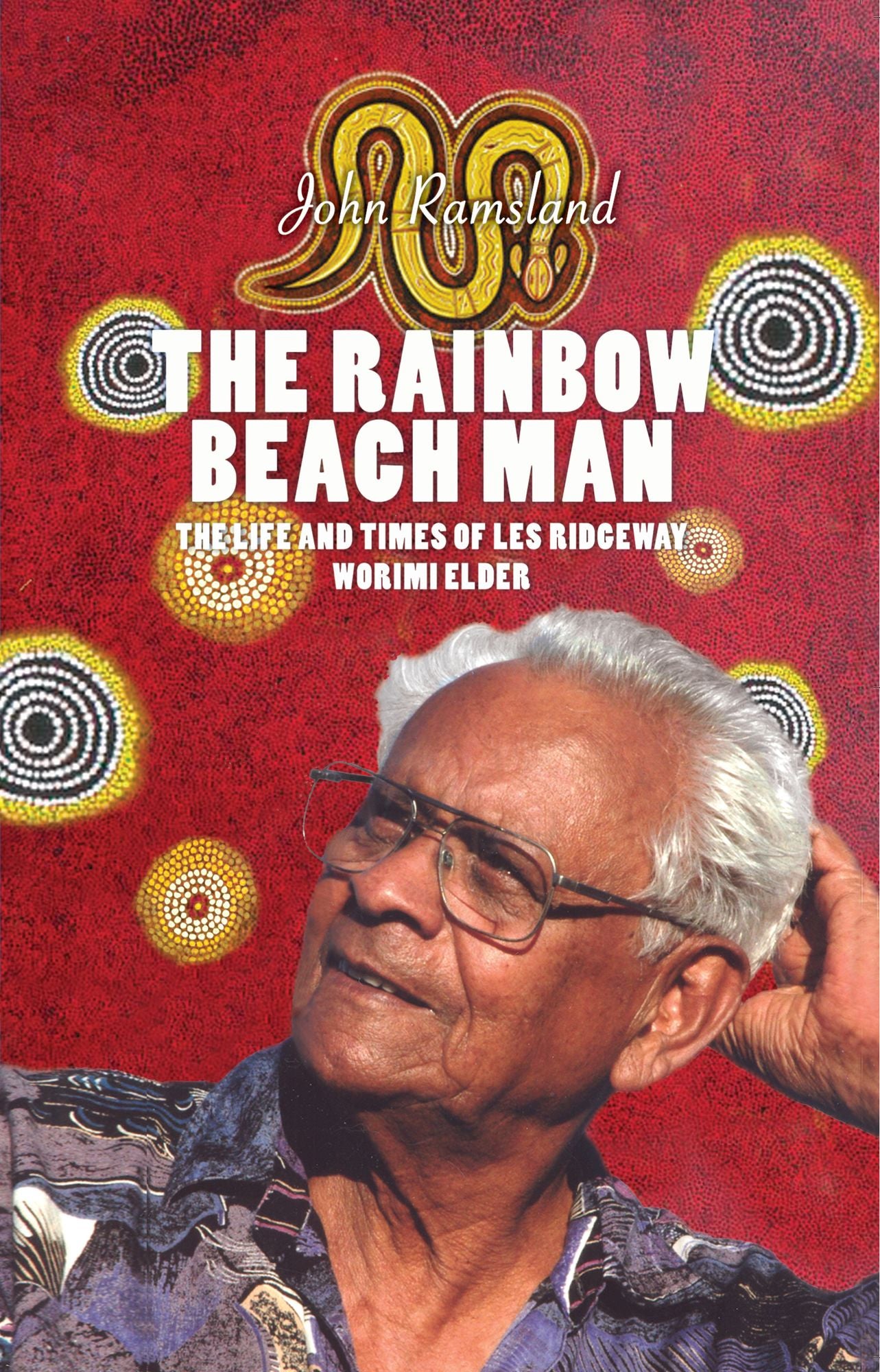 The Rainbow Beach Man: The Life and Times of Les Ridgeway - Worimi Elder