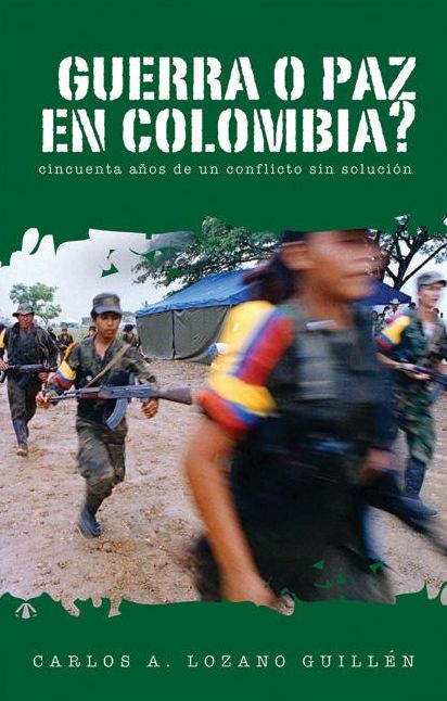 Guerra o paz en Colombia?: Cincuenta anos de un conflicto sin solucion