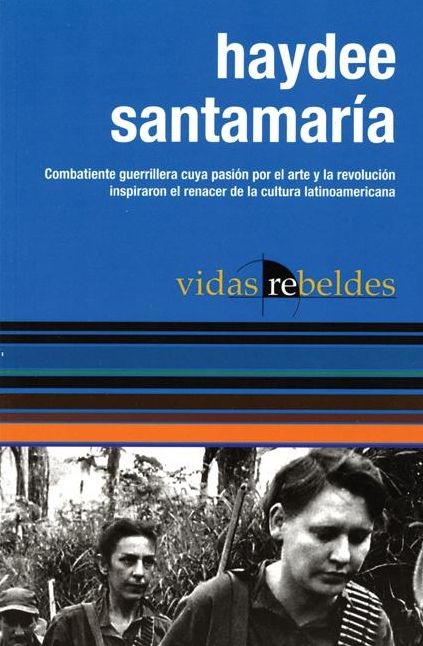 Haydee Santamaria: Vidas Rebeldes