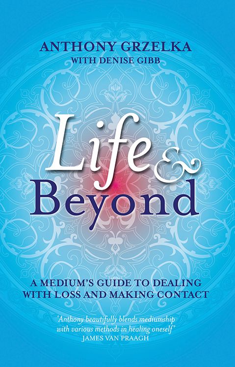 Life & Beyond: A Medium's Guide to Dealing with Loss and Making Contact