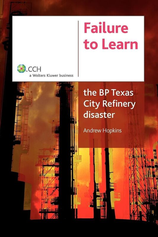 Failure To Learn The Bp Texas City Refinery Disaster